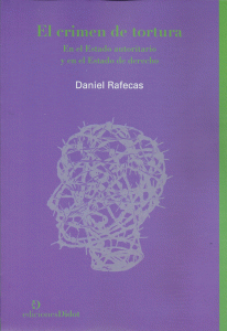 daniel-rafecas-el-crimen-de-la-tortura-en-el-estado-autoritario-y-en-el-estado-de-derecho